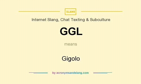 What does GGL mean? It stands for Gigolo