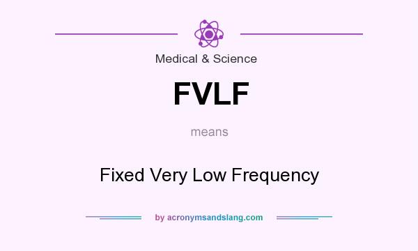 What does FVLF mean? It stands for Fixed Very Low Frequency