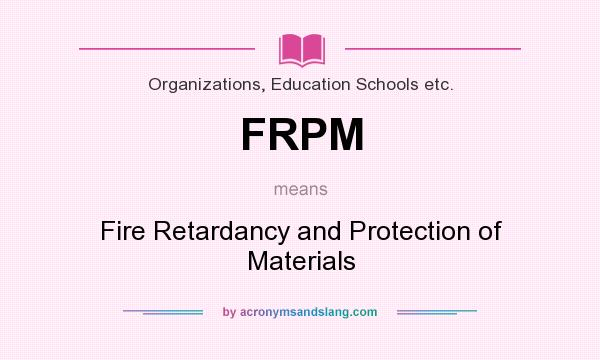 What does FRPM mean? It stands for Fire Retardancy and Protection of Materials