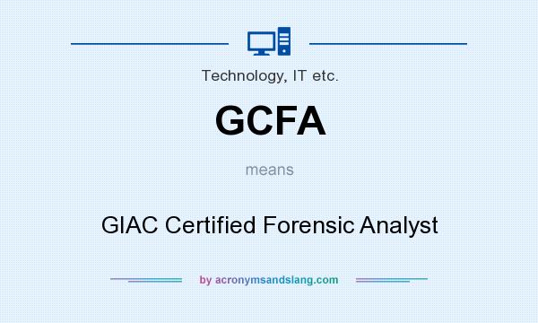 What does GCFA mean? It stands for GIAC Certified Forensic Analyst