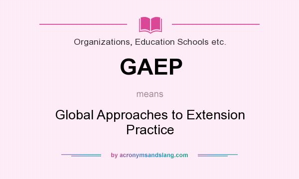 What does GAEP mean? It stands for Global Approaches to Extension Practice