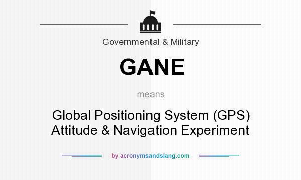What does GANE mean? It stands for Global Positioning System (GPS) Attitude & Navigation Experiment