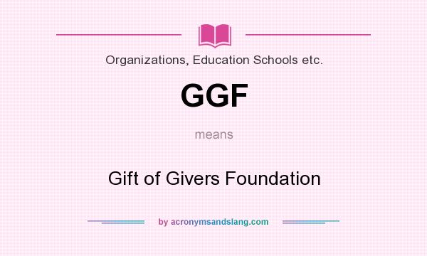 What does GGF mean? It stands for Gift of Givers Foundation