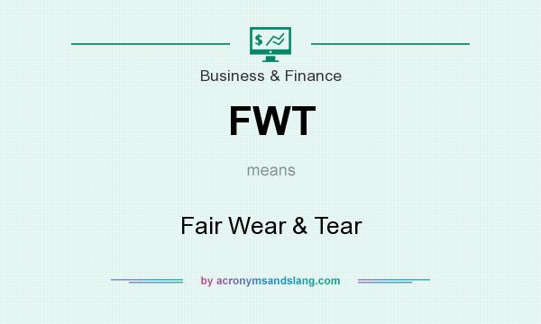 What does FWT mean? It stands for Fair Wear & Tear