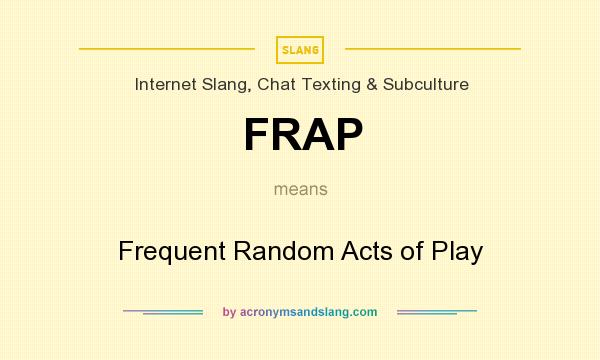 What does FRAP mean? It stands for Frequent Random Acts of Play