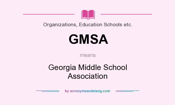 What does GMSA mean? It stands for Georgia Middle School Association