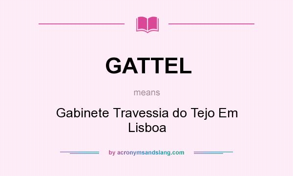 What does GATTEL mean? It stands for Gabinete Travessia do Tejo Em Lisboa
