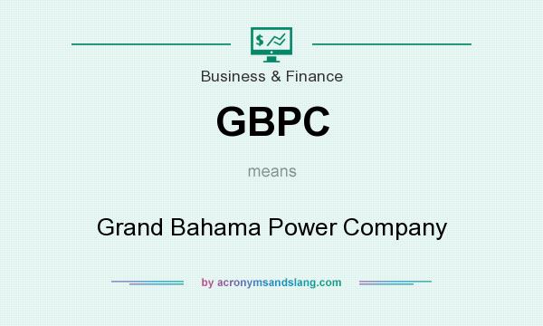 What does GBPC mean? It stands for Grand Bahama Power Company