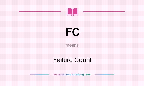 What does FC mean? It stands for Failure Count