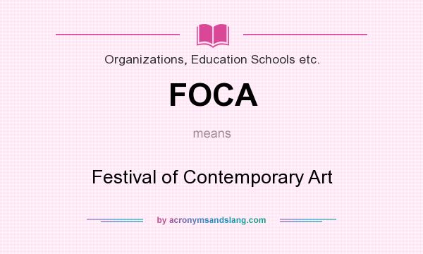 What does FOCA mean? It stands for Festival of Contemporary Art