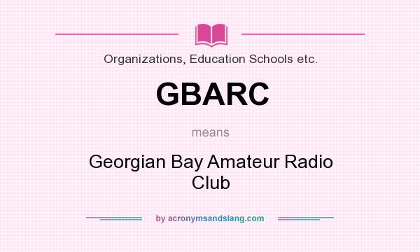 What does GBARC mean? It stands for Georgian Bay Amateur Radio Club