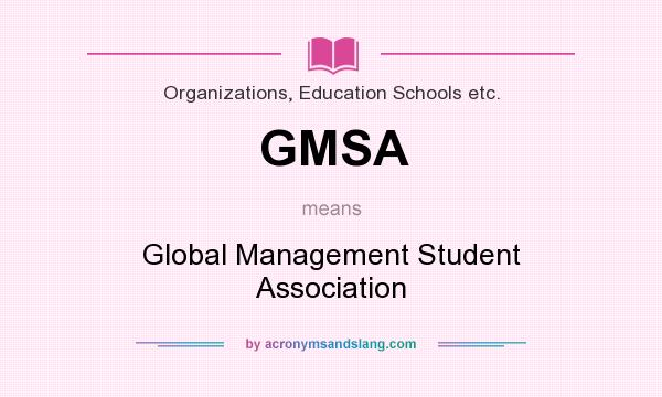 What does GMSA mean? It stands for Global Management Student Association