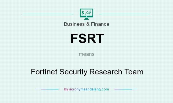 What does FSRT mean? It stands for Fortinet Security Research Team