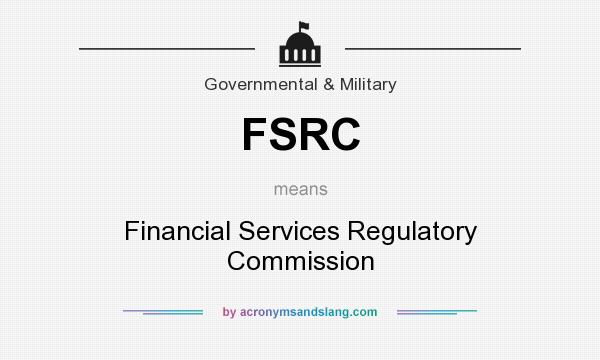What does FSRC mean? It stands for Financial Services Regulatory Commission