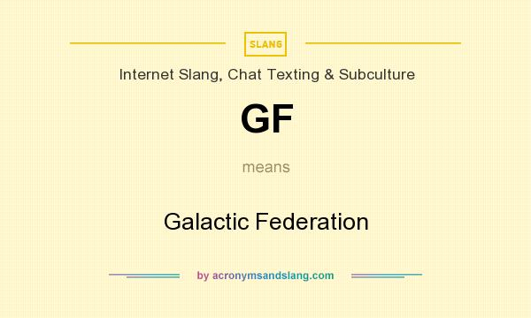 What does GF mean? It stands for Galactic Federation