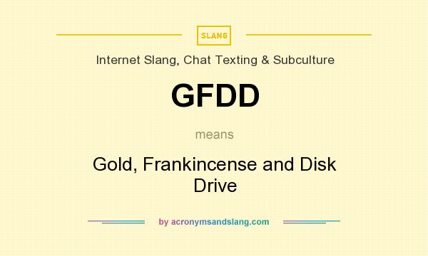 What does GFDD mean? It stands for Gold, Frankincense and Disk Drive