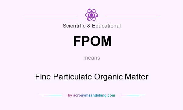 What does FPOM mean? It stands for Fine Particulate Organic Matter
