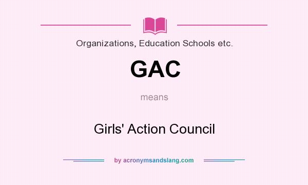 What does GAC mean? It stands for Girls` Action Council