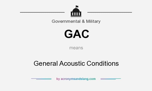 What does GAC mean? It stands for General Acoustic Conditions