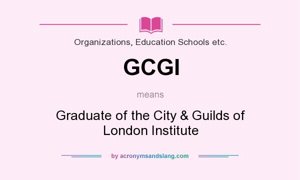 What does GCGI mean? It stands for Graduate of the City & Guilds of London Institute