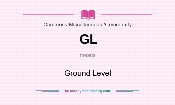 What does GL mean? It stands for Ground Level
