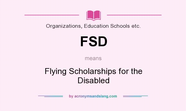 What does FSD mean? It stands for Flying Scholarships for the Disabled