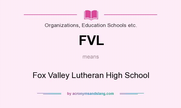 What does FVL mean? It stands for Fox Valley Lutheran High School