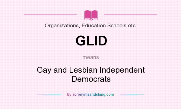 What does GLID mean? It stands for Gay and Lesbian Independent Democrats