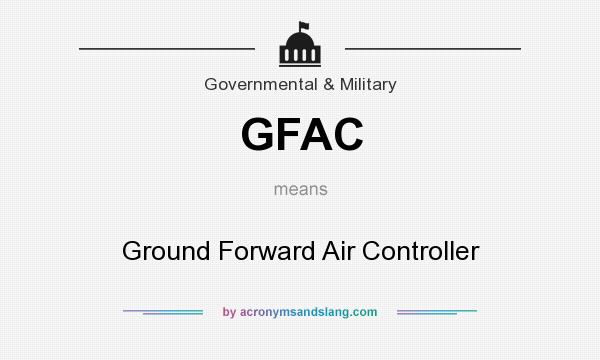 What does GFAC mean? It stands for Ground Forward Air Controller