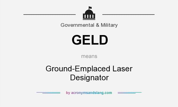 What does GELD mean? It stands for Ground-Emplaced Laser Designator