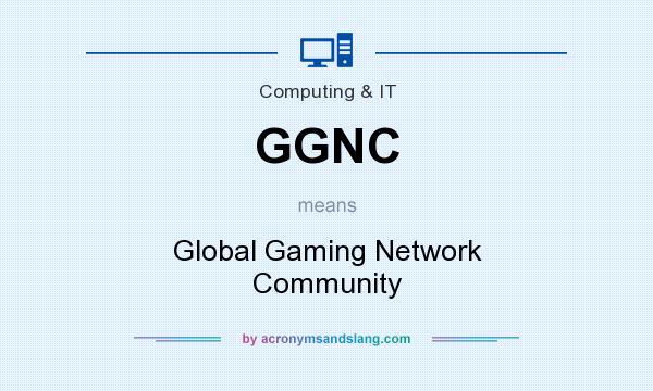 What does GGNC mean? It stands for Global Gaming Network Community