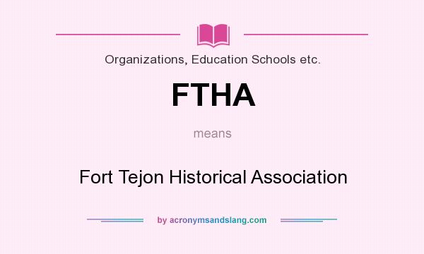 What does FTHA mean? It stands for Fort Tejon Historical Association