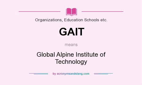 What does GAIT mean? It stands for Global Alpine Institute of Technology
