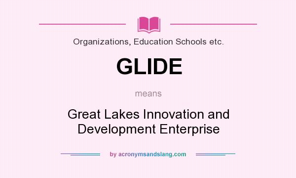What does GLIDE mean? It stands for Great Lakes Innovation and Development Enterprise