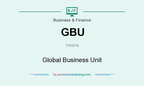 What does GBU mean? It stands for Global Business Unit