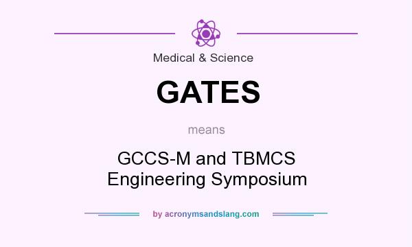 What does GATES mean? It stands for GCCS-M and TBMCS Engineering Symposium