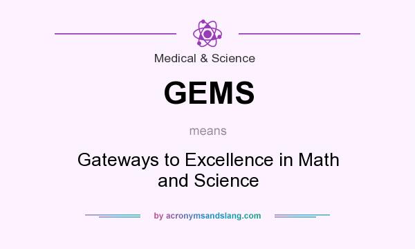 What does GEMS mean? It stands for Gateways to Excellence in Math and Science