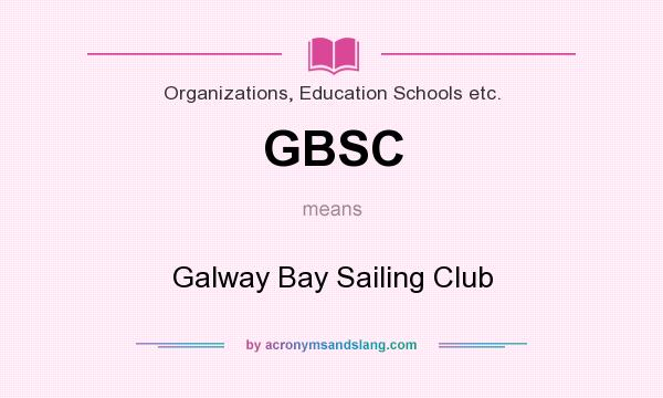 What does GBSC mean? It stands for Galway Bay Sailing Club