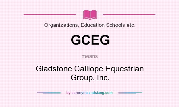 What does GCEG mean? It stands for Gladstone Calliope Equestrian Group, Inc.