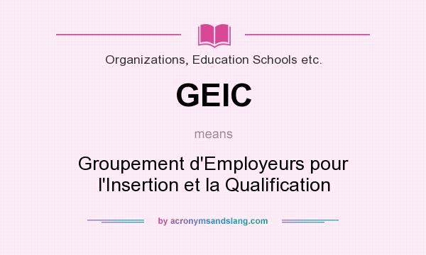 What does GEIC mean? It stands for Groupement d`Employeurs pour l`Insertion et la Qualification