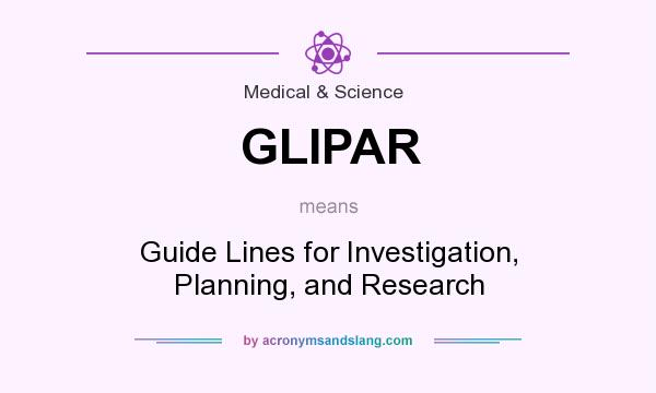 What does GLIPAR mean? It stands for Guide Lines for Investigation, Planning, and Research