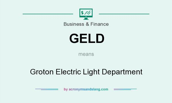What does GELD mean? It stands for Groton Electric Light Department