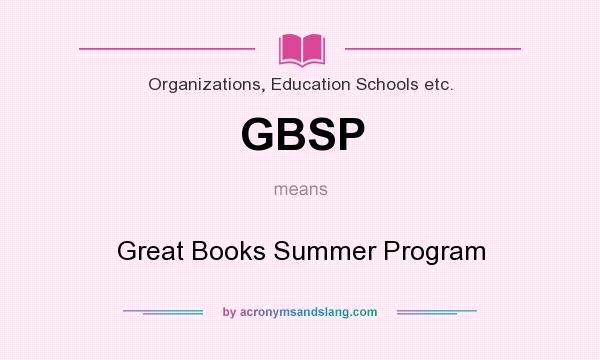 What does GBSP mean? It stands for Great Books Summer Program