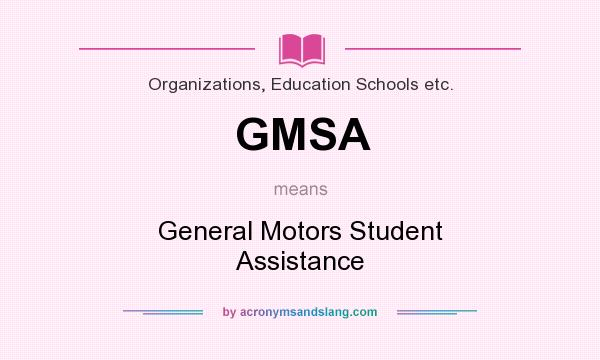 What does GMSA mean? It stands for General Motors Student Assistance