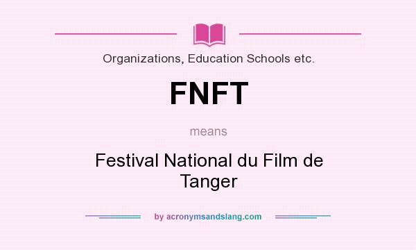 What does FNFT mean? It stands for Festival National du Film de Tanger
