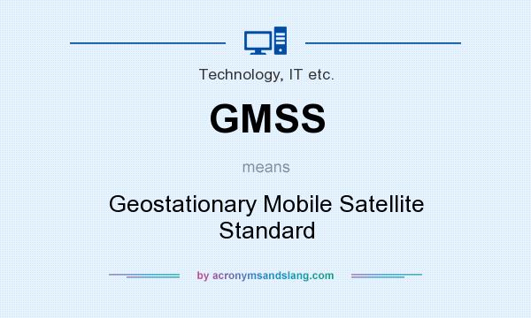 What does GMSS mean? It stands for Geostationary Mobile Satellite Standard