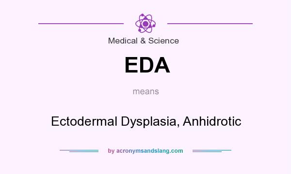 What does EDA mean? It stands for Ectodermal Dysplasia, Anhidrotic