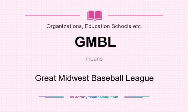 What does GMBL mean? It stands for Great Midwest Baseball League