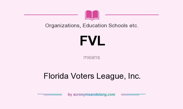 What does FVL mean? It stands for Florida Voters League, Inc.
