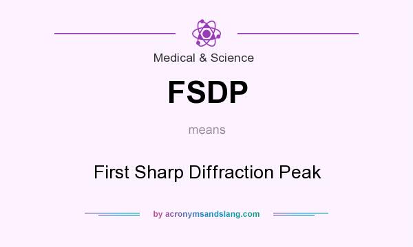 What does FSDP mean? It stands for First Sharp Diffraction Peak